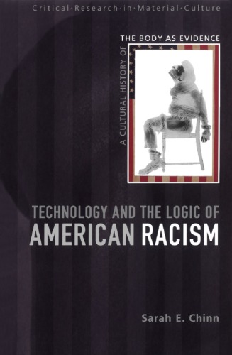 Technology and the Logic of American Racism: A Cultural History of the Body As Evidence (Critical Research in Material Culture)  