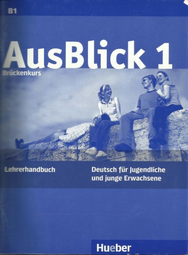 Ausblick 1: Brückenkurs : deutsch für Jugendliche und junge Erwachsene. Lehrerhandbuch, Volume 1
