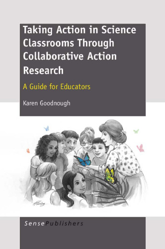 Taking Action in Science Classrooms Through Collaborative Action Research: A Guide for Educators