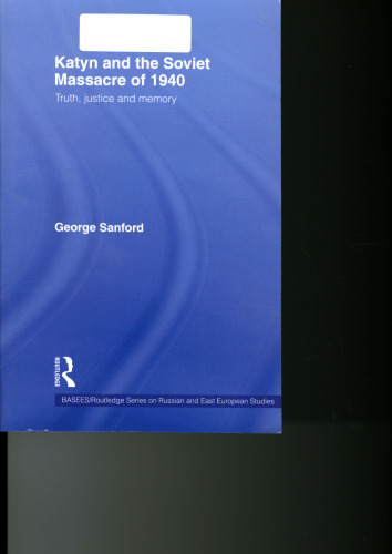 Katyn and the Soviet Massacre of 1940: Truth, Justice and Memory (BASEES Routledge Series on Russian and East European Studies)