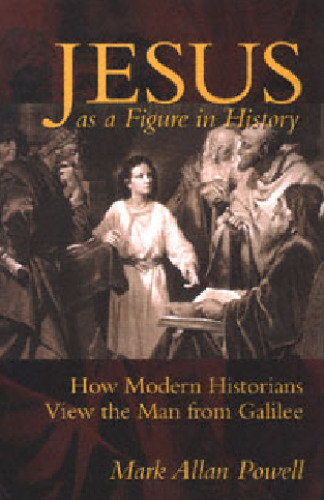 Jesus as a figure in history: how modern historians view the man from Galilee  