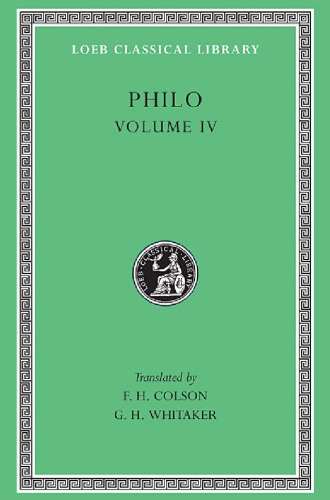 Philo, Volume IV (On the Confusion of Tongues. On the Migration of Abraham. Who Is the Heir of Divine Things? On Mating with the Preliminary Studies)