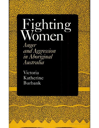 Fighting Women: Anger and Aggression in Aboriginal Australia