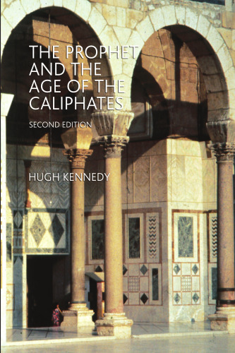 The Prophet and the Age of the Caliphates: The Islamic Near East from the 6th to the 11th Century (2nd Edition)