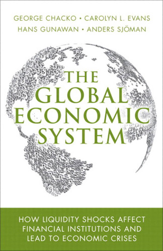The Global Economic System: How Liquidity Shocks Affect Financial Institutions and Lead to Economic Crises  
