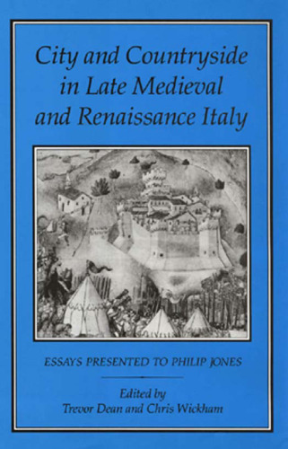 City and Countryside in Late Medieval and Renaissance Italy: Essays Presented to Philip Jones