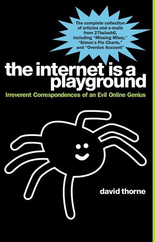 The Internet is a Playground: Irreverent Correspondences of an Evil Online Genius