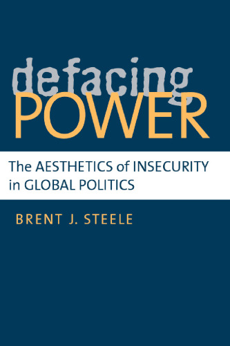 Defacing Power: The Aesthetics of Insecurity in Global Politics  