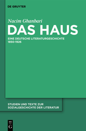 Das Haus: Eine deutsche Literaturgeschichte 1850 - 1926 (Studien Und Texte Zur Sozialgeschichte Der Literatur)