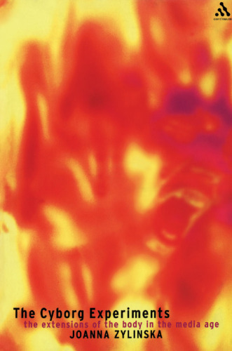 The cyborg experiments: the extensions of the body in the media age  