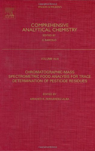Chromatographic-Mass Spectrometric Food Analysis for Trace Determination of Pesticide Residues, Volume 43 (Comprehensive Analytical Chemistry)