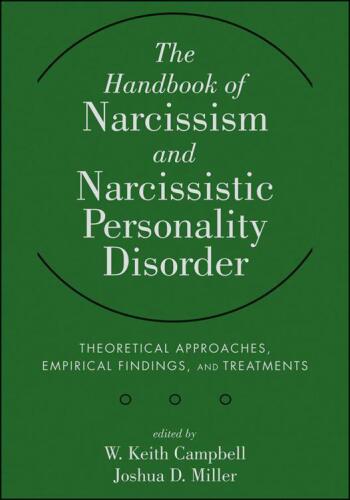 The Handbook of Narcissism and Narcissistic Personality Disorder: Theoretical Approaches, Empirical Findings, and Treatments