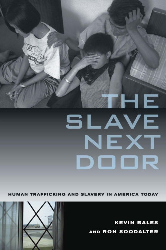 The Slave Next Door: Human Trafficking and Slavery in America Today  