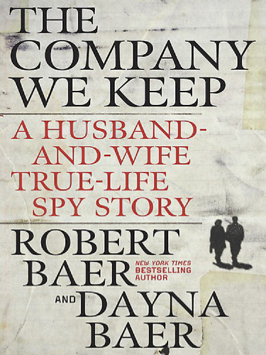 The Company We Keep: A Husband-and-Wife True-Life Spy Story  