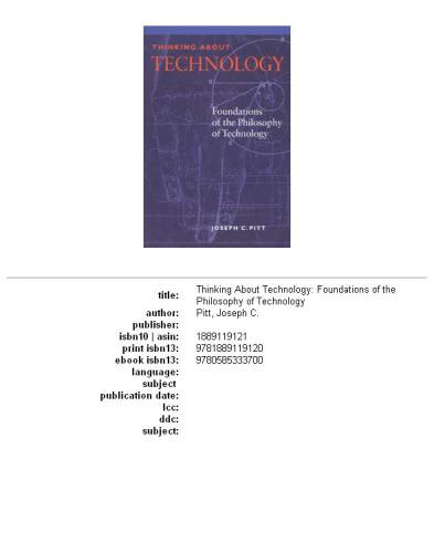 Thinking about technology: foundations of the philosophy of technology