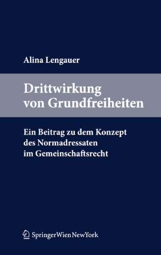 Drittwirkung von Grundfreiheiten.: Ein Beitrag zu dem Konzept des Normadressaten im Gemeinschaftsrecht
