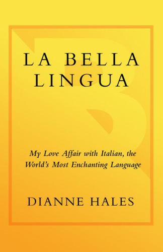 La Bella Lingua: My Love Affair with Italian, the World's Most Enchanting Language