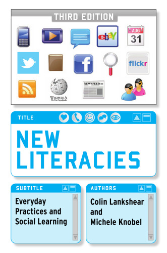 New Literacies: Everyday Practices and Social Learning (Third Edition)  