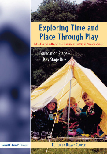 Exploring Time and Place Through Play: Foundation Stage - Key Stage 1  