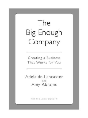 The Big Enough Company: Creating a Business That Works for You