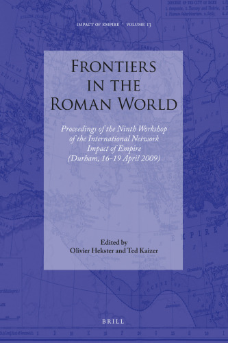 Frontiers in the Roman World: Proceedings of the Ninth Workshop of the International Network Impact of Empire (Durham, 16-19 April 2009)