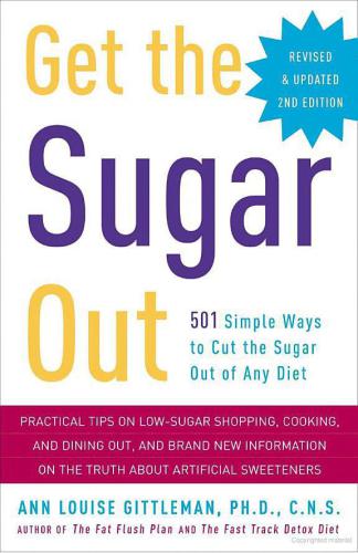 Get the Sugar Out: 501 Simple Ways to Cut the Sugar Out of Any Diet  