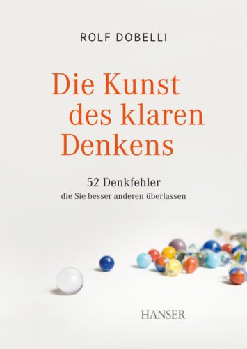 Die Kunst des klaren Denkens: 52 Denkfehler, die Sie besser anderen überlassen