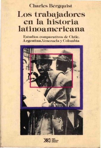 Los trabajadores en la historia latinoamericana: Estudios comparativos de Chile, Argentina, Venezuela y Colombia