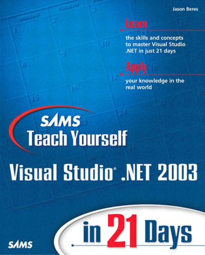 Sams teach yourself Visual Studio .NET 2003 in 21 days