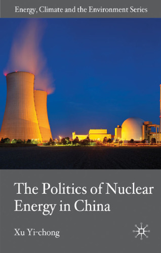 The Politics of Nuclear Energy in China (Energy, Climate and the Environment)