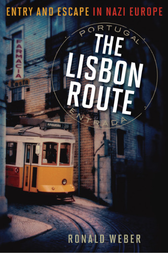 The Lisbon Route: Entry and Escape in Nazi Europe