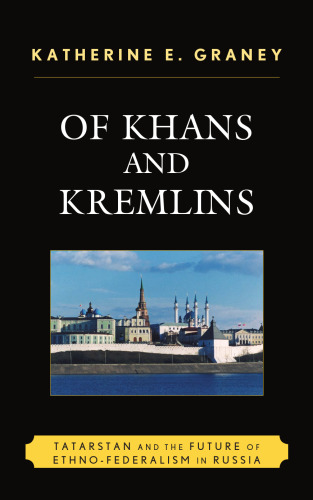 Of Khans and Kremlins: Tatarstan and the Future of Ethno-Federalism in Russia