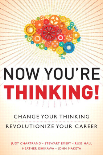 Now You're Thinking!: Change Your Thinking...Revolutionize Your Career...Transform Your Life