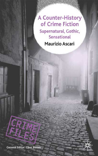 A Counter-History of Crime Fiction: Supernatural, Gothic, Sensational (Crime Files)  