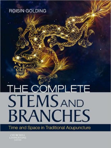 The Complete Stems and Branches: Time and Space in Traditional Acupuncture  