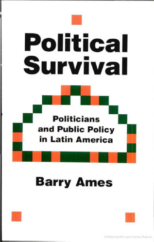 Political Survival: Politicians and Public Policy in Latin America