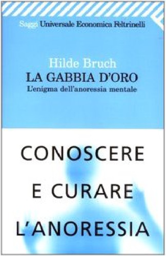 La gabbia d'oro. L'enigma dell'anoressia mentale