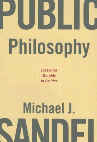 Public philosophy: essays on morality in politics