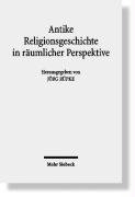 Antike Religionsgeschichte in räumlicher Perspektive