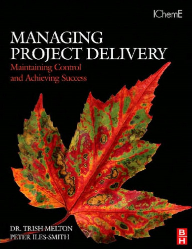 Managing Project Delivery: Maintaining Control and Achieving Success (Butterworth-Heinemann IChemE)