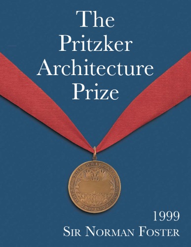 The Pritzker Architecture Prize, 1999 : Presented to Sir Norman Foster