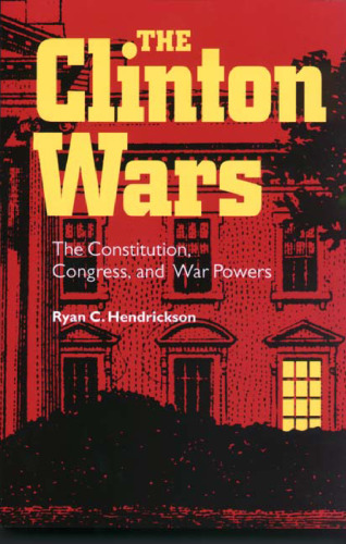 The Clinton Wars: The Constitution, Congress, and War Powers