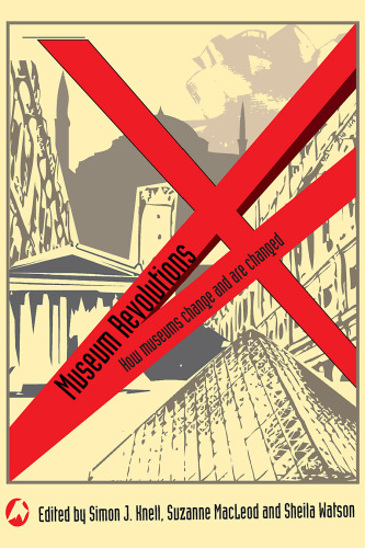 Museum Revolutions: How museums change and are changed