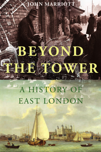 Beyond the Tower: A History of East London
