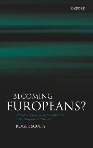 Becoming Europeans?: Attitudes, Behaviour, and Socialization in the European Parliament  