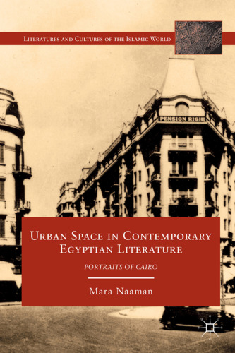 Urban Space in Contemporary Egyptian Literature: Portraits of Cairo (Literatures and Cultures of the Islamic World)