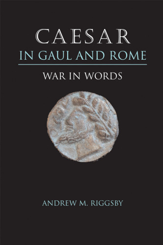 Caesar in Gaul and Rome: War in Words  