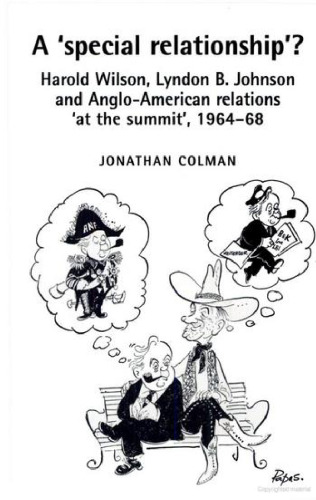 A 'special relationship'?: Harold Wilson, Lyndon B. Johnson and Anglo-American relations 'at the summit', 1964-68