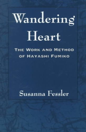 Wandering Heart: The Work and Method of Hayashi Fumiko