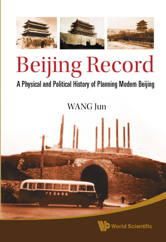 Beijing Record: A Physical and Political History of Planning Modern Beijing  